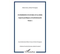 LE PATRIMOINE CULTUREL ET LA MER: ASPECTS JURIDIQUES ET INSTITUTIONNELS: TOME 1
