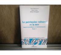 LE PATRIMOINE CULTUREL ET LA MER: ASPECTS JURIDIQUES ET INSTITUTIONNELS: TOME 1