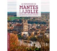 Le Patrimoine De Mantes-La-Jolie. Un Passé En Éter