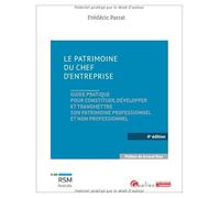 Le Patrimoine Du Chef D'entreprise - Guide Pratique Pour Constituer, Développer Et Transmettre Son Patrimoine Professionnel Et Non Professionnel