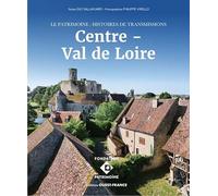 Centre-Val De Loire - Le Patrimoine : Histoires De Transmissions