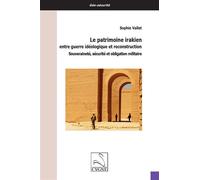 Le patrimoine irakien entre guerre idéologique et reconstruction Souveraineté, sécurité et obligation militaire - Sophie Vallet - Du Cygne Eds - broché - Essai