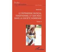 Le patrimoine musical traditionnel et son rôle dans la société ivoirienne Tome II - Konin Aka - L'harmattan - broché - Essai