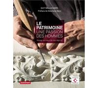 Le Patrimoine, Une Passion, Des Hommes - Voyage Au Coeur De Nos Régions