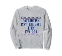 Le patriotisme n'est pas le seul type d'autisme que j'ai Sweatshirt