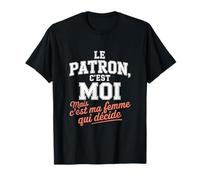 Le Patron C'est Moi mais C'est Ma Femme Qui Décide Humour T-Shirt