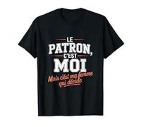 Le Patron C'est Moi mais C'est Ma Femme Qui Décide Humour T-Shirt