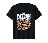 Le Patron C'est Moi mais C'est Ma Femme Qui Décide Humour T-Shirt