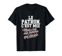 Le Patron C'est Moi mais C'est Ma Femme Qui Décide Humour T-Shirt