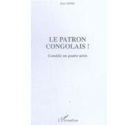 Le patron congolais ! : comédie en quatre actes