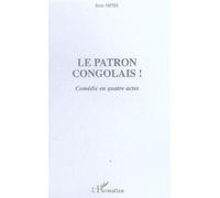 Le patron congolais! Comédie en quatre actes - Jean Mpisi - L'harmattan - broché - Théâtre