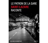 Le Patron de la Gare Saint-Lazare raconte - Roland Bonnepart - Atlande Eds - broché - Etude