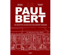 Le Paul Bert Les recettes cultes d'un vrai bistrot parisien - Bertrand Auboyneau - Hachette Pratique - relié - Beau livre