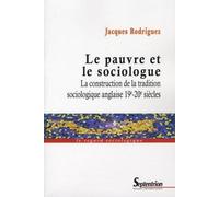 Le Pauvre Et Le Sociologue - La Construction De La Tradition Sociologique Anglaise 19e-20e Siècles