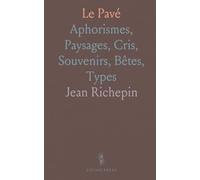 Le Pavé: Aphorismes, Paysages, Cris, Souvenirs, Bêtes, Types
