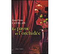 Le pavot et l'orchidée - Jean-Pierre Castelain - Amalthee - broché - Roman