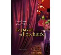 Le pavot et l'orchidée - Jean-Pierre Castelain - Amalthee - broché - Roman