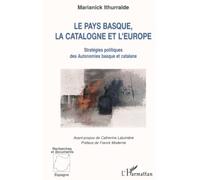 Le pays basque la catalogne et l'europe Stratégies politiques des Autonomies basques et catalane - Marianick Ithurralde - L'harmattan - broché - Etude