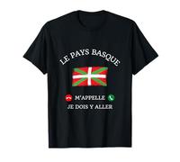 Le pays basque m'appelle je dois y aller cadeau humour T-Shirt
