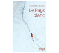 Le Pays blanc - Marjorie Tixier - Fleuve Eds - broché - Roman