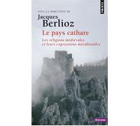 Le Pays cathare Les Religions médiévales et leurs expressions méridionales - Jacques Berlioz - Points - Poche - Essai