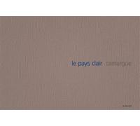 Le pays clair - Camargue - Thibaut Cuisset - Actes sud - broché - Beau livre