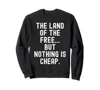 Le Pays de la liberté mais Rien n'est Bon marché et Sarcastique Sweatshirt