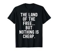 Le Pays de la liberté mais Rien n'est Bon marché et Sarcastique T-Shirt