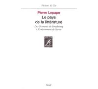 Le Pays de la littérature. Des Serments de Strasbourg à l'enterrement de Sartre Des serments de Strasbourg à l'enterrement de Sartre - Pierre Lepape - Seuil - broché - Etude