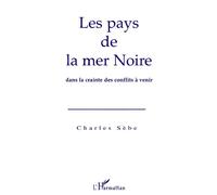 Le pays de la Mer Noire dans la crainte des conflits à venir - Charles Sèbe - L'harmattan - broché - Livre