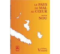 Le pays de mal au coeur Suivi de Nou - Philippe Vinard - Des Quatre Seigneurs Editions - broché - Roman