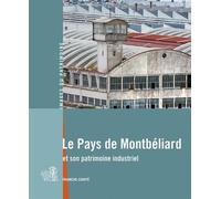 Le Pays de Montbeliard et son patrimoine Industriel - Raphaël Favereaux - Lieux Dits - broché - Beau livre