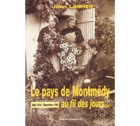 Le Pays De Montmedy Au Fil Des Jours... Aout 1914 - Novembre 1918