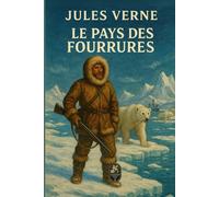 Le Pays des fourrures: Aventure arctique et dérive polaire - Un drame de glace et d’humanité