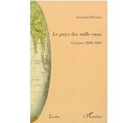 Le pays des mille eaux Guyane 2000-2005 - Gérard Perrier - L'harmattan - broché - Etude