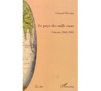 Le pays des mille eaux Guyane 2000-2005 - Gérard Perrier - L'harmattan - broché - Etude