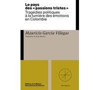 Le Pays Des "Passions Tristes - Tragédie Politiques À La Lumière Des Émotions En Colombie