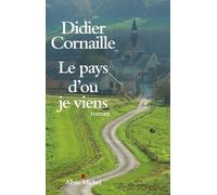 Le Pays d'où je viens - Didier Cornaille - Albin Michel - broché - Roman