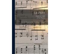 Le Pays; Drame En Musique En Trois Actes Et Quatre Tableaux