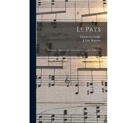 Le Pays; Drame En Musique En Trois Actes Et Quatre Tableaux
