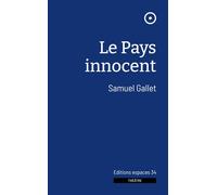 Le pays innocent - Samuel Gallet - Espaces 34 - broché - Théâtre