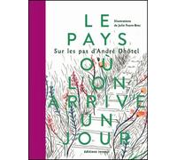 Le Pays où l’on arrive un jour Sur les pas d’André Dhôtel - Julie-Faure Brac - Invenit - relié - Beau livre