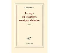 Katrina Kalda – Le pays où les arbres n'ont pas d'ombre – Roman – Broché