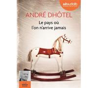 Le pays où l'on n'arrive jamais Livre audio 1 CD MP3 - André Dhôtel - Audiolib - Texte lu (CD) - Textes lus CD