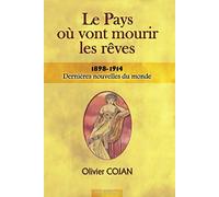 Le Pays Où Vont Mourir Les Rêves Tome 1 - Dernieres Nouvelles Du Monde - 1898-1914