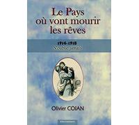 Le pays où vont mourir les rêves 1914-1918: N'oublie jamais