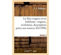 Le Pays vosgien et ses habitants : origines, évolutions. I, Granges. Année 35,Numéro 3 , descriptions prises aux sources, des lieux jusqu'ici inexplorés et inétudiés - C. Petitjean - Hachette Bnf - br