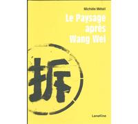 Le paysage après Wang Wei - Michele Métail - Lanskine - broché - Poésie