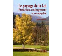 Le Paysage De La Loi - Protection, Aménagement Et Reconquête
