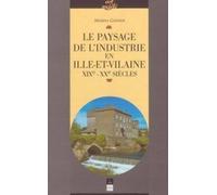 Le Paysage De L'industrie En Ille-Et-Vilaine - Xixe-Xxe Siècles